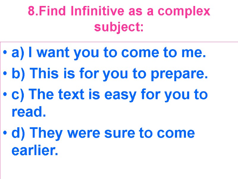 8.Find Infinitive as a complex subject:  a) I want you to come to